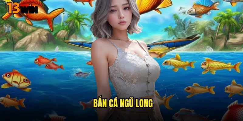 Khám Phá Game Bắn Cá Ngũ Long 13WIN Đầy Thử Thách Và Hấp Dẫn 5 Bắn Cá Ngũ Long
