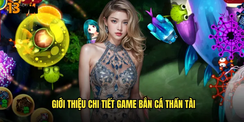 Giới Thiệu Chi Tiết Game Bắn Cá Thần Tài