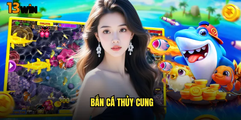 Lạc Vào Đại Dương Diệu Kỳ Với Game Bắn Cá Thủy Cung 13WIN 4 Bắn Cá Thủy Cung