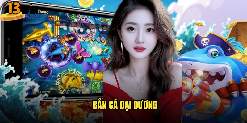 Chinh Phục Thủy Cung Bao La Cùng Game Bắn Cá Đại Dương 13WIN 7 Bắn Cá Đại Dương