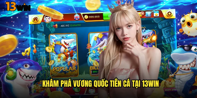 Khám Phá Vương Quốc Tiên Cá Tại 13WIN