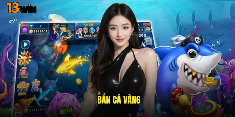 Bắn Cá Vàng 13WIN Săn Lùng Kho Báu Dưới Đáy Biển 4 Bắn Cá Vàng