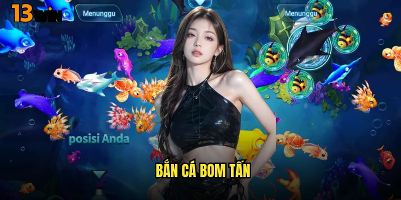 Bắn Cá Bom Tấn 13WIN Siêu Phẩm Game Bắn Cá Hot Nhất Hiện Tại 10 Bắn Cá Bom Tấn