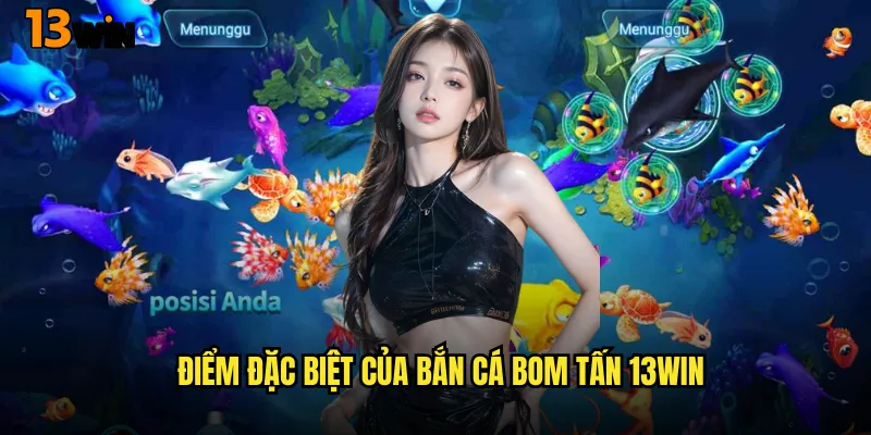 Điểm Đặc Biệt Của Bắn Cá Bom Tấn 13WIN