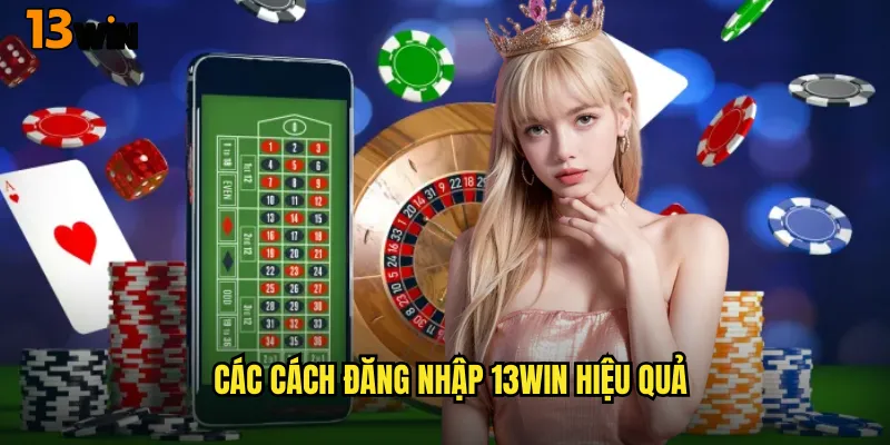 Các Cách Đăng Nhập 13WIN Hiệu Quả