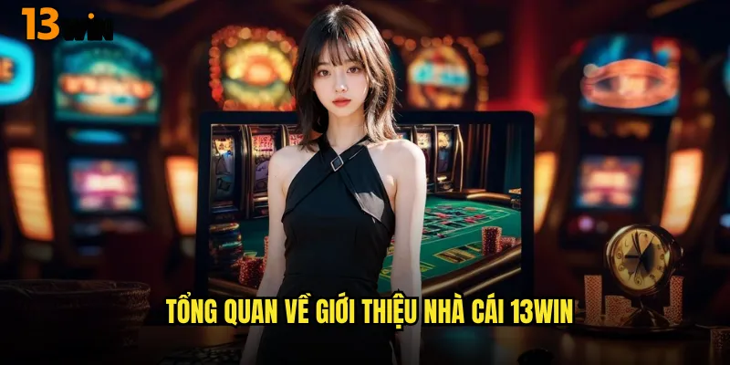 Giới Thiệu Nhà Cái 13WIN - Điểm Đến Giải Trí Hàng Đầu 1 Tổng Quan Về Giới Thiệu Nhà Cái 13WIN