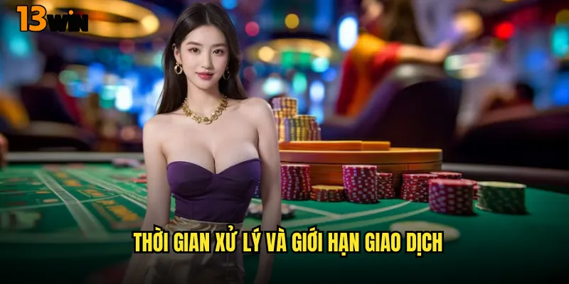 Thời Gian Xử Lý Và Giới Hạn Giao Dịch
