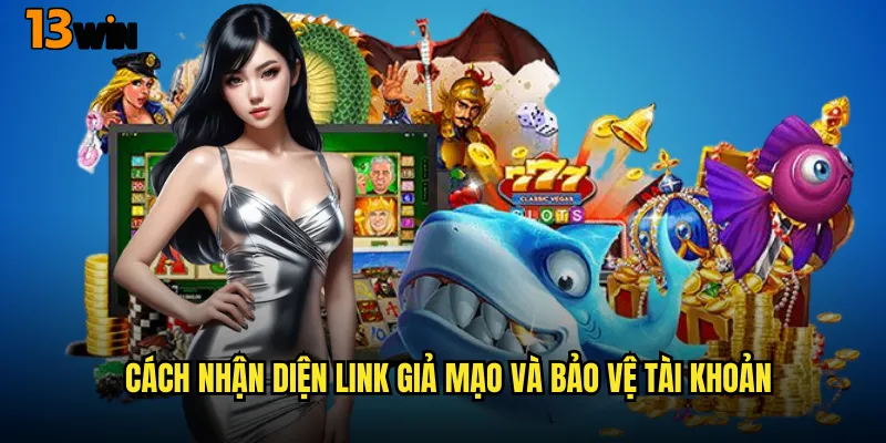 Cách Nhận Diện Link Giả Mạo Và Bảo Vệ Tài Khoản