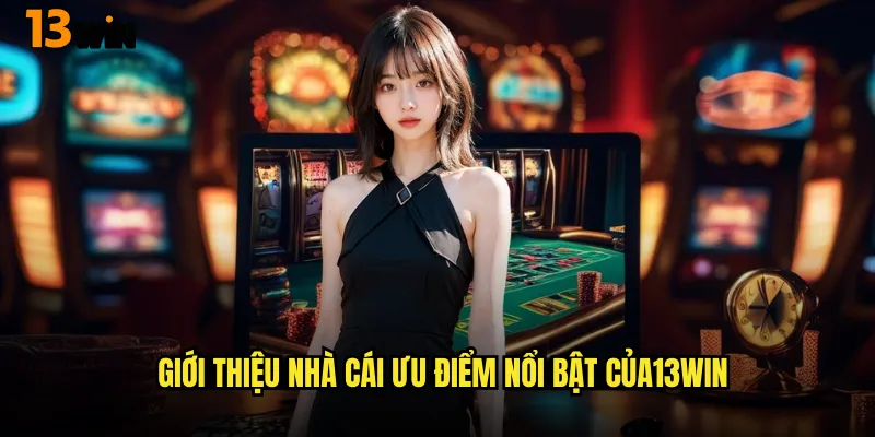 Giới Thiệu Nhà Cái 13WIN - Điểm Đến Giải Trí Hàng Đầu 2 Giới Thiệu Nhà Cái Ưu Điểm Nổi Bật Của 13WIN
