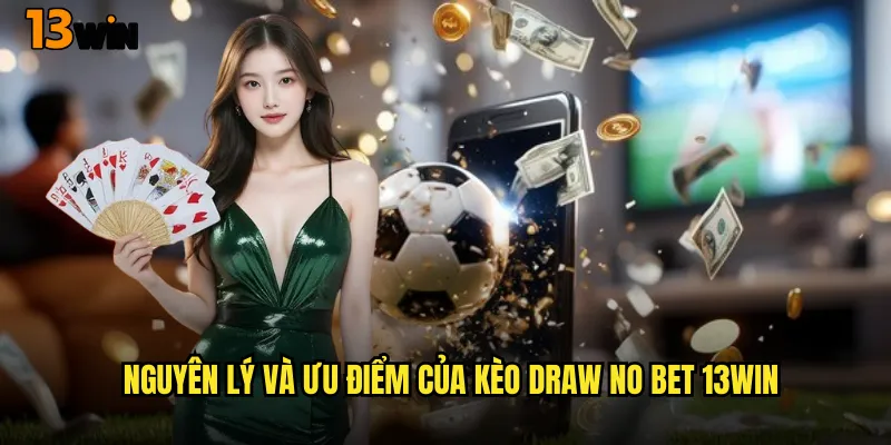 Nguyên Lý Và Ưu Điểm Của Kèo Draw No Bet 13WIN