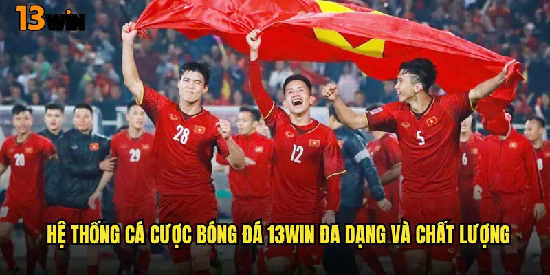 Hệ Thống Cá Cược Bóng Đá 13WIN Đa Dạng Và Chất Lượng