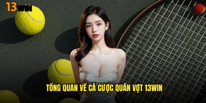 Tổng Quan Về Cá Cược Quần Vợt 13WIN