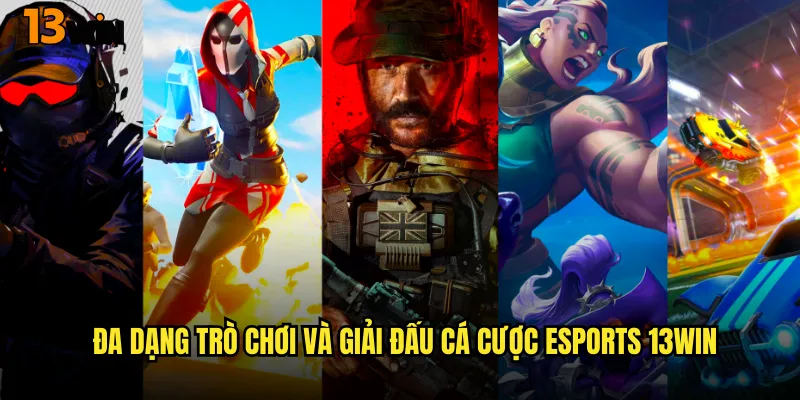 Đa Dạng Trò Chơi Và Giải Đấu Cá Cược eSports 13WIN