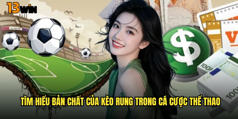 Tìm Hiểu Bản Chất Của Kèo Rung Trong Cá Cược Thể Thao