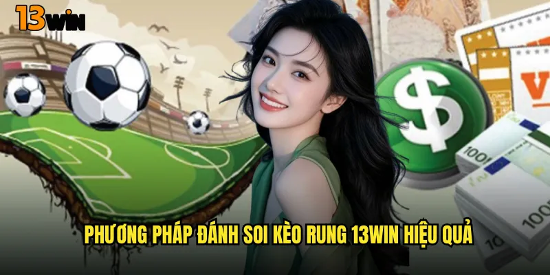 Phương Pháp Đánh Soi Kèo Rung 13WIN Hiệu Quả