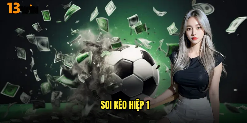 Làm Chủ Soi Kèo Hiệp 1 Tại 13WIN Cùng Chiến Lược Thông Minh 9 Soi Kèo Hiệp 1