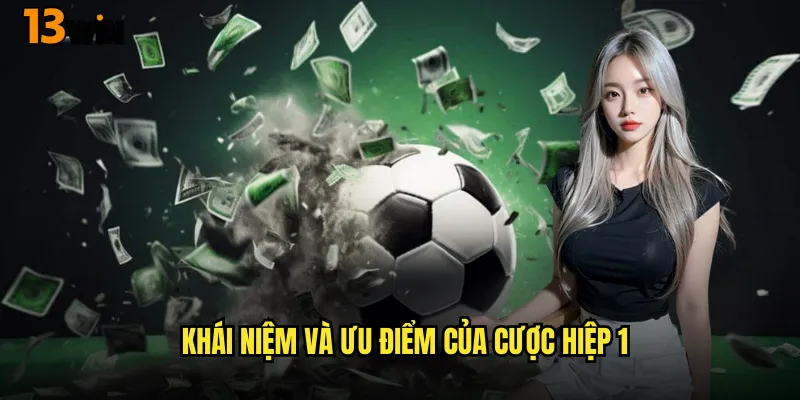 Khái Niệm Và Ưu Điểm Của Cược Hiệp 1